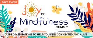 FREE Joy of Mindfulness Summit @ Online via Zoom