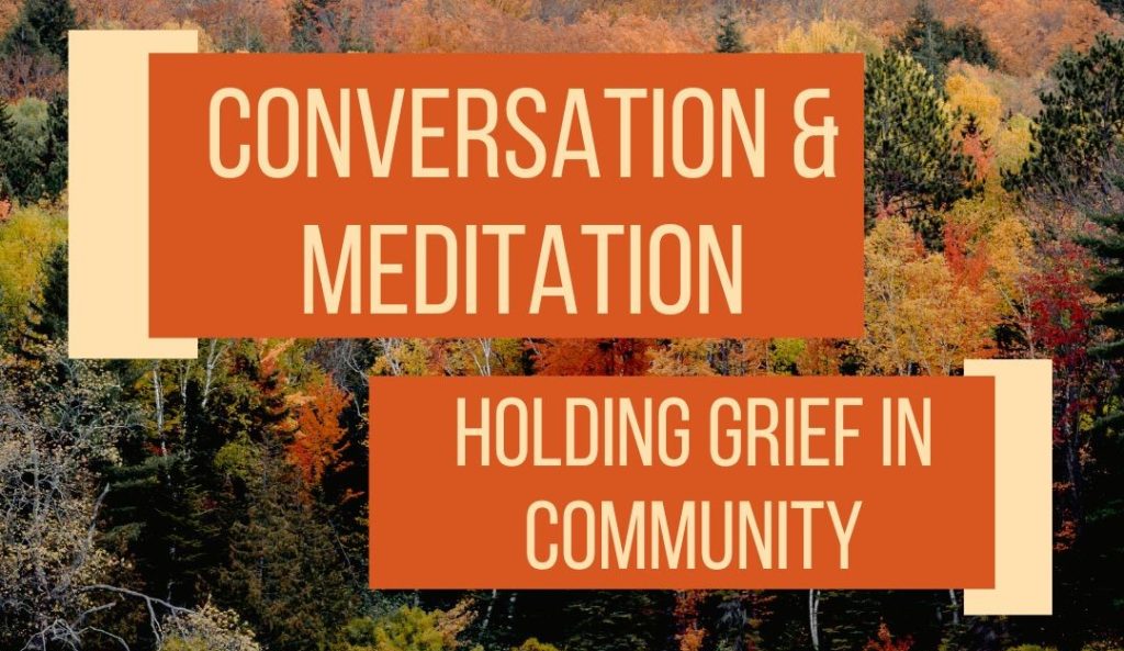 Conversation & Meditation: Holding Grief in Community